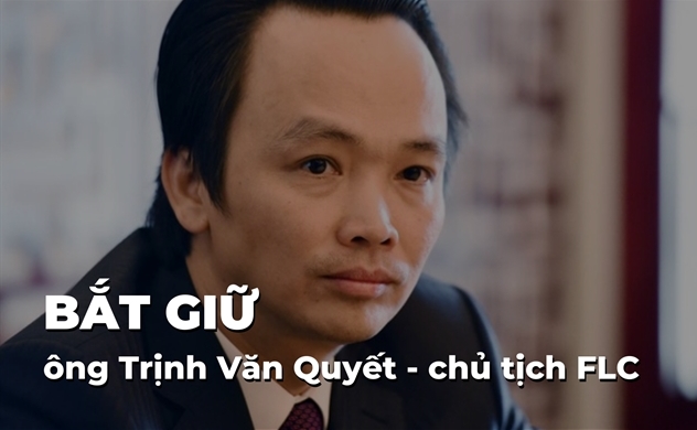 Bắt tạm giam ông Trịnh Văn Quyết Chủ tịch FLC