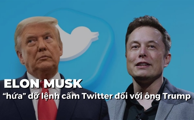 Tỉ phú Elon Musk “hứa” dỡ bỏ lệnh cấm Twitter đối với ông Trump