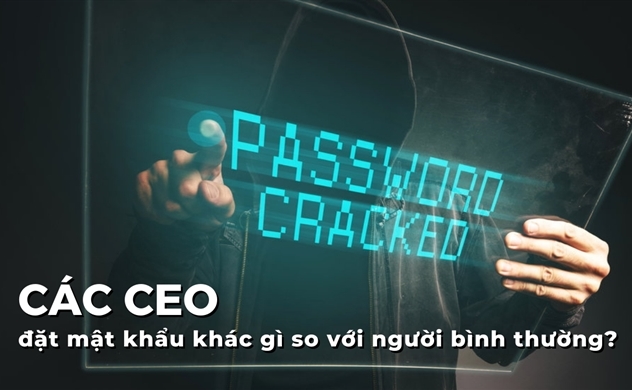 Cách đặt mật khẩu của các CEO khác gì so với người bình thường?