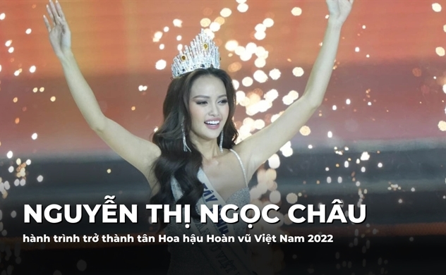 Hành trình trở thành tân Hoa hậu Hoàn vũ Việt Nam 2022 của Nguyễn Thị Ngọc Châu
