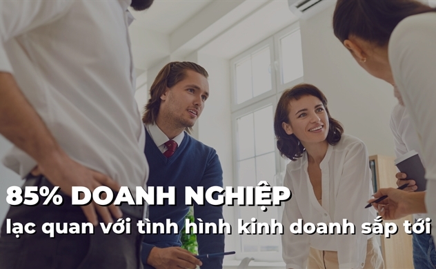 85% doanh nghiệp lạc quan với tình hình kinh doanh sắp tới