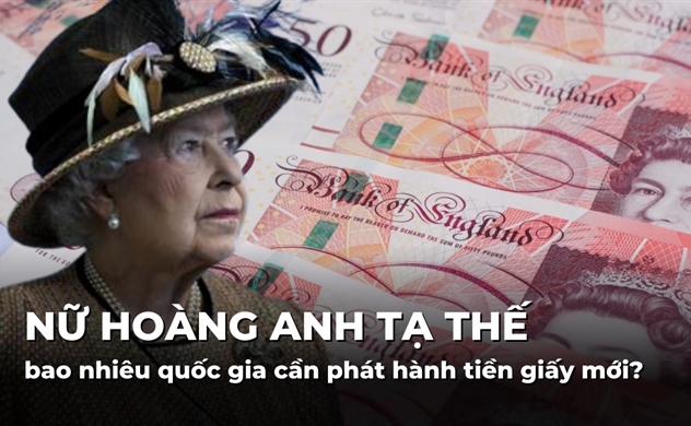 Nữ hoàng Anh tạ thế, bao nhiêu quốc gia cần phát hành tiền giấy mới?