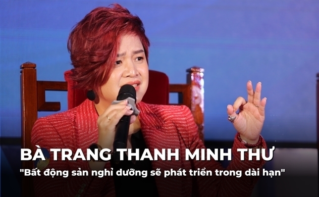 Bà Trang Thanh Minh Thư: "Bất động sản nghỉ dưỡng sẽ phát triển trong dài hạn"
