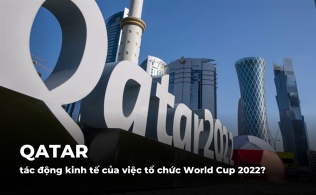 Tác động kinh tế của việc Qatar tổ chức World Cup 2022?