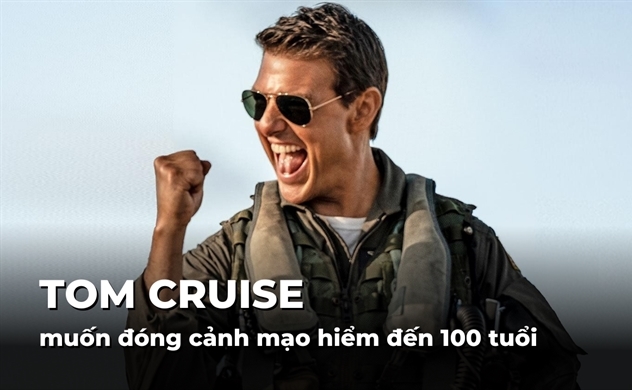 Tom Cruise muốn đóng cảnh mạo hiểm đến 100 tuổi