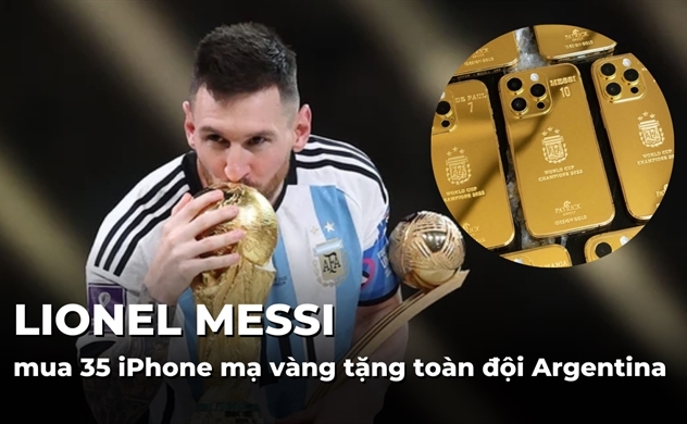 Lionel Messi mua 35 iPhone mạ vàng tặng toàn đội Argentina