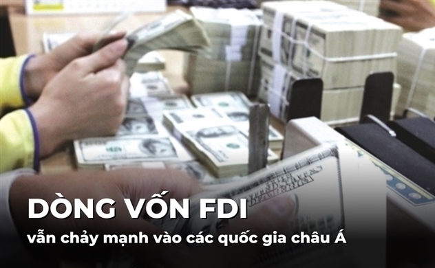 Dòng vốn FDI vẫn chảy mạnh vào các quốc gia châu Á